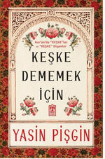 Keşke Dememek İçin & Kur'an'da Keşkeler ve Keşke Diyenler