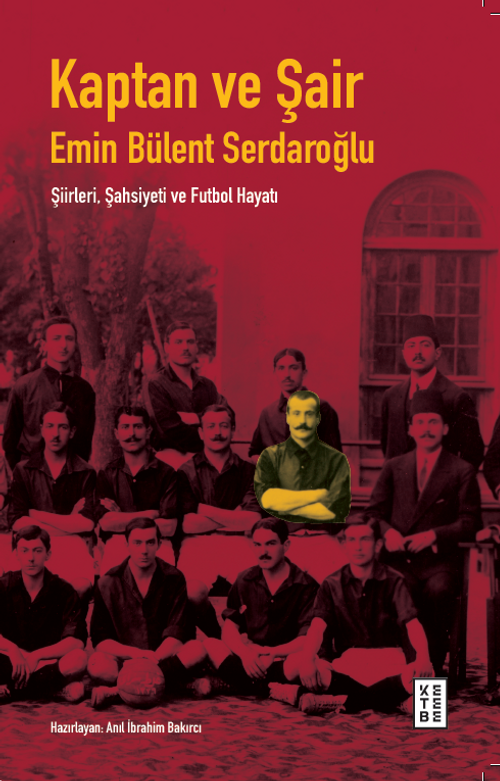 Kaptan ve Şair & Emin Bülent Serdaroğlu Şiirleri, Şahsiyeti ve Futbol Hayatı