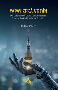 Yapay Zeka Ve Din Din Görevlileri Ve Dkab Öğretmenlerinin Perspektifinden Fırsatlar Ve Tehditler