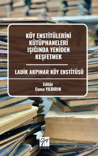 Köy Enstitülerini Kütüphaneleri Işığında Yeniden Keşfetmek Ladik Akpınar Köy Enstitüsü