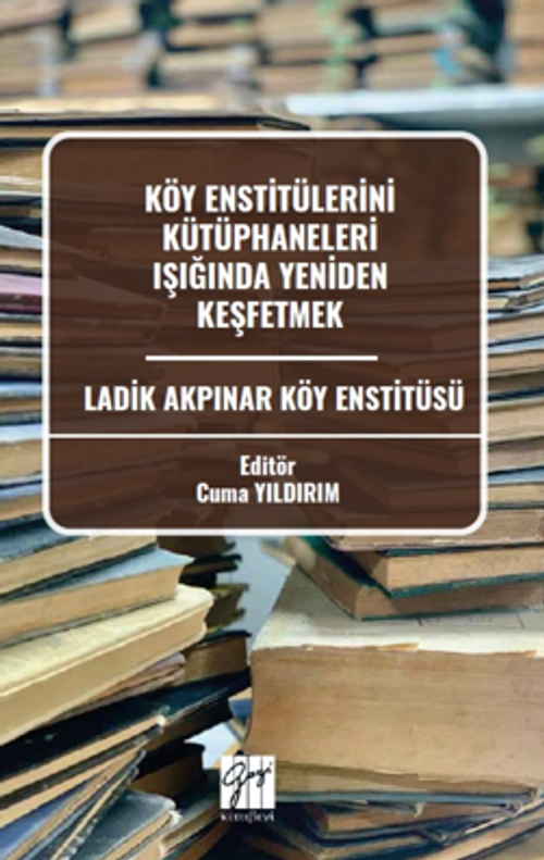 Köy Enstitülerini Kütüphaneleri Işığında Yeniden Keşfetmek Ladik Akpınar Köy Enstitüsü