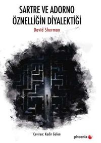 Sartre ve Adorno Öznelliğin Diyalektiği