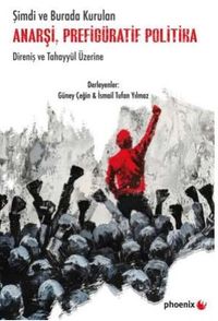 Şimdi ve Burada Kurulan Anarşi, Prefigüratif Politika Direniş ve Tahayyül Üzerine