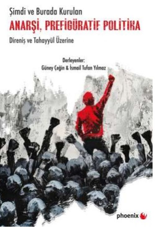 Şimdi ve Burada Kurulan Anarşi, Prefigüratif Politika Direniş ve Tahayyül Üzerine