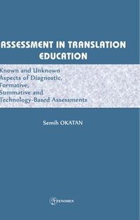 Assessment In Translatıon Educatıon Known And Unknown Aspects Of Diagnostic, Formative, Summative, And Technology-Based Assessments