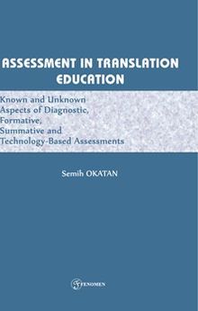 Assessment In Translatıon Educatıon Known And Unknown Aspects Of Diagnostic, Formative, Summative, And Technology-Based Assessments