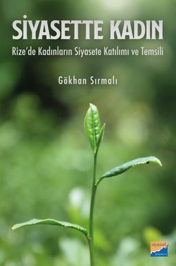 Siyasette Kadın & Rize'de Kadınların Siyasete Katılımı ve Temsili