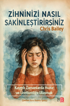Zihninizi Nasıl Sakinleştirirsiniz & Kaygılı Zamanlarda Huzura ve &Uuml;retkenliğe Ulaşmak