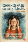 Zihninizi Nasıl Sakinleştirirsiniz & Kaygılı Zamanlarda Huzura ve Üretkenliğe Ulaşmak