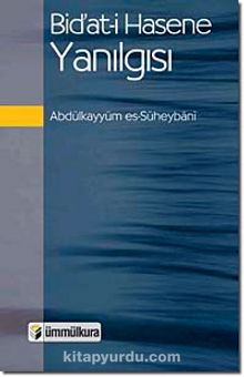 Bid'at-i Hasene Yanılgısı - Abdülkayyüm es-Süheybani