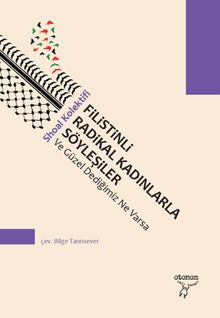 Filistinli Radikal Kadınlarla Söyleşiler & Ve Güzel Dediğimiz Ne Varsa