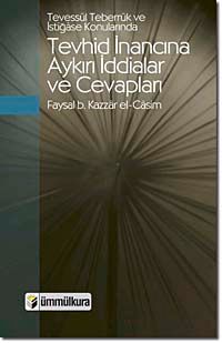 Tevessül, Teberrük ve İstiğase Konularında Tevhid İnancına Aykırı İddialar ve Cevapları