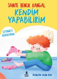 Kendim Yapabilirim / Giyinmeyi Öğreniyorum