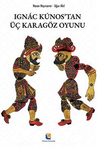 Ignác Kúnos’tan Üç Karagöz Oyunu