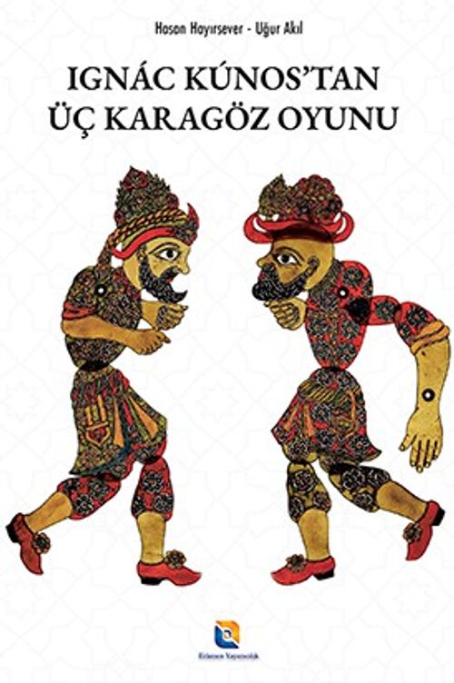 Ignác Kúnos’tan Üç Karagöz Oyunu