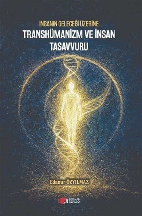 İnsanın Geleceği Üzerine Transhümanizm ve İnsan Tasavvuru