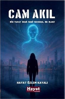 Cam Akıl & Bir Yapay Zeka Seni Severse, Ne Olur?