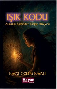 Işık Kodu & Zamanın Kalbinden Doğuş Hikayesi