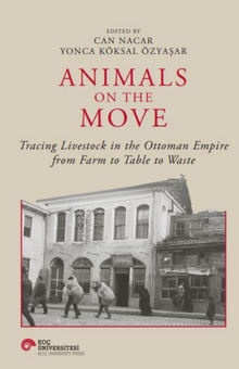 Animals On The Move Tracing Livestock In The Ottoman Empire From Farm To Table To Waste