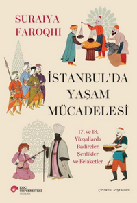 İstanbul’da Yaşam Mücadelesi 17. ve 18. Yüzyıllarda Badireler, Şenlikler Ve Felaketler