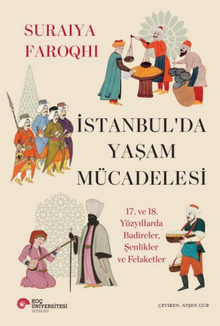 İstanbul’da Yaşam Mücadelesi 17. ve 18. Yüzyıllarda Badireler, Şenlikler Ve Felaketler
