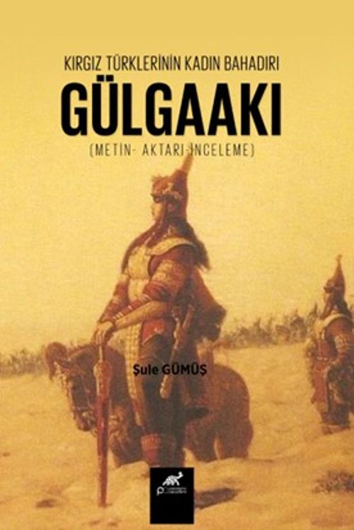 Kırgız Türklerinin Kadın Bahadırı: Gülgaakı & Metin- Aktarı-İnceleme)