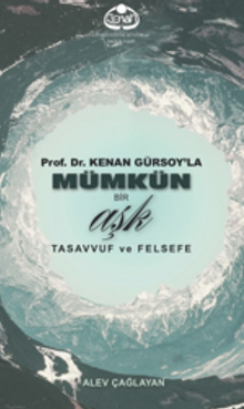 Prof. Dr. Kenan Gürsoy'la  Mümkün Bir Aşk Tasavvuf ve Felsefe