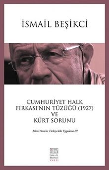 Cumhuriyet Halk Fırkası'nın Tüzüğü (1927) ve Kürt Sorunu & Bilim Yöntemi Türkiye'deki Uygulama III