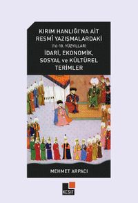 Kırım Hanlığı’na Ait Resmî Yazışmalardaki (16-18. Yüzyıllar) İdarî, Ekonomik, Sosyal Ve Kültürel Terimler