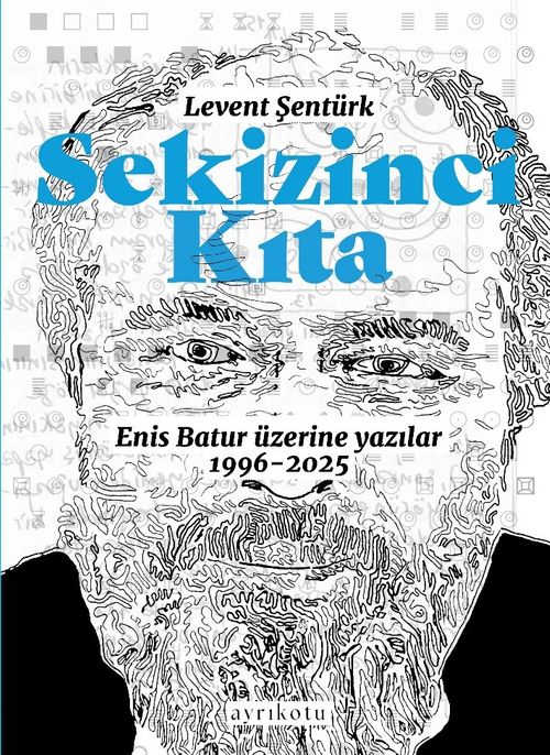 Sekizinci Kıta - Enis Batur Üzerine Yazılar (Levent Şentürk