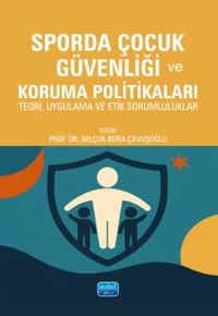 Sporda Çocuk Güvenliği ve Koruma Politikaları - Teori, Uygulama ve Etik Sorumluluklar