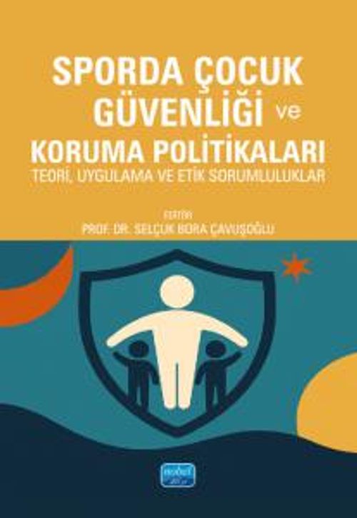 Sporda Çocuk Güvenliği ve Koruma Politikaları - Teori, Uygulama ve Etik Sorumluluklar