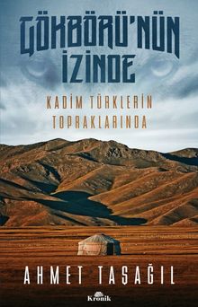 Gökbörü'nün İzinde & Kadim Türklerin Topraklarında