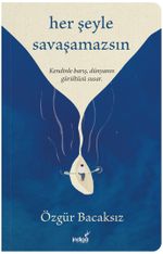 Her Şeyle Savaşamazsın