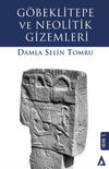 G&ouml;beklitepe ve Neolitik Gizemleri