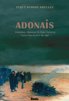 Adonais & Endymion, Hyperion ve Diğer Eserlerin Yazarı John Keats’e Bir Ağıt