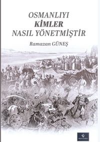 Osmanlıyı Kimler Nasıl Yönetmiştir 1
