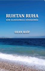 Ruhtan Ruha & Kim Olduğumuza Dönüşümüz