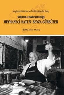 Yılların Eskitemediği Meyhaneci Hatun: Beyza Gürbüzer