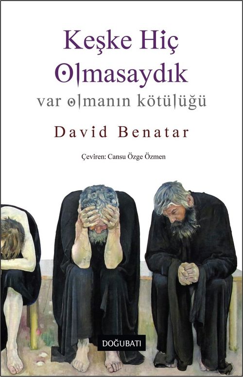Keşke Hiç Olmasaydık & Var Olmanın Kötülüğü