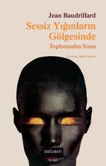 Sessiz Yığınların Gölgesinde & Toplumsalın Sonu 