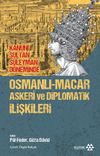 Kanuni Sultan S&uuml;leyman D&ouml;neminde Osmanlı-Macar Askeri ve Diplomatik İlişkileri
