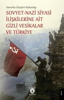 Sovyet-Nazi Siyasi İlişkilerine Ait Gizli Vesikalar ve Türkiye