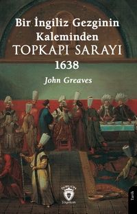 Bir İngiliz Gezginin Kaleminden Topkapı Sarayı 1638