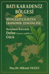 Batı Karadeniz Bölgesi Biyoçeşitlilikten Ekonomik Zenginliğe Kırsaldan Küresele Defne (Laurus nobilis L.)  Gücü