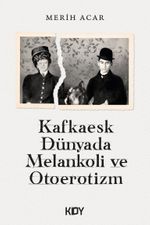 Kafkaesk Dünyada Melankoli ve Otoerotizm 