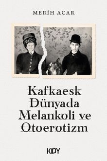 Kafkaesk Dünyada Melankoli ve Otoerotizm 