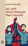 İş&ccedil;i Sınıfı Kendi Hikayesini Nasıl Yazacak?