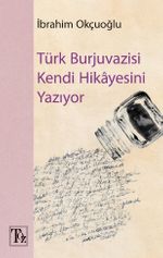 Türk Burjuvazisi Kendi Hikayesini Yazıyor