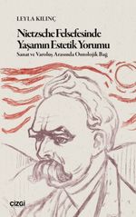 Nietzsche Felsefesinde Yaşamın Estetik Yorumu & Sanat ve Varoluş Arasında Ontolojik Bağ